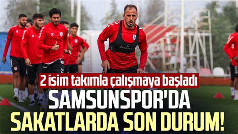 Samsunsporda Sakatlarda Son Durum 2 Isim Takımla çalışmaya Başladı