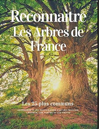 Reconnaitre les arbres de France Guide détaillé et illustré des arbres