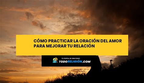 Cómo Practicar La Oración Del Amor Para Mejorar Tu Relación