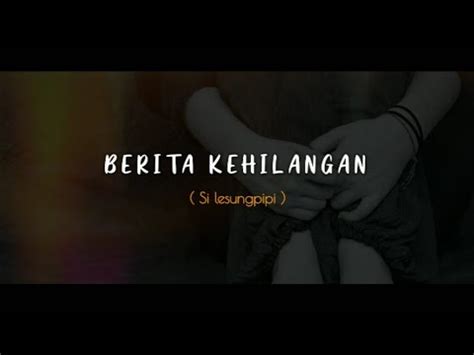 Puisi Cinta Berita Kehilangan Si Lesungpipi Musikalisasi Sedih