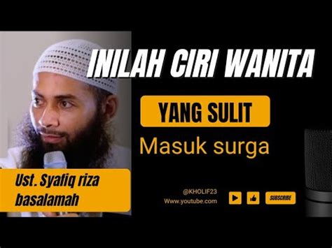 Ciri Ciri Wanita Yang Sulit Masuk Surga Ustadz Syafiq Riza