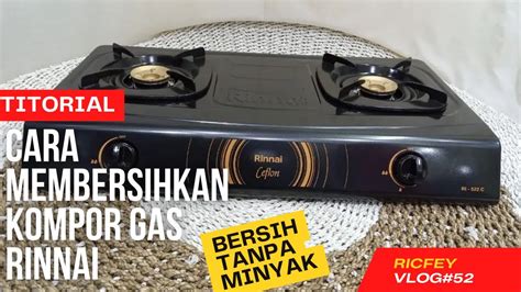 CARA MEMBERSIHKAN KOMPOR GAS RINNAI Membersihkan