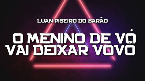 PLAYBACK O MENINO DE VÓ VAI DEIXAR VOVÓ LUAN PISEIRO DO BARÃO