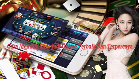 Cara Memilih Situs Judi Online Terbaik Dan Terpercaya