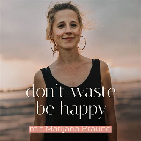 Don T Waste Be Happy Dein Podcast F R Mehr Leichtigkeit In Deinem