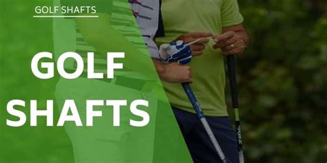 Golf Shafts The Ultimate Guide All You Need To Know To Choose The