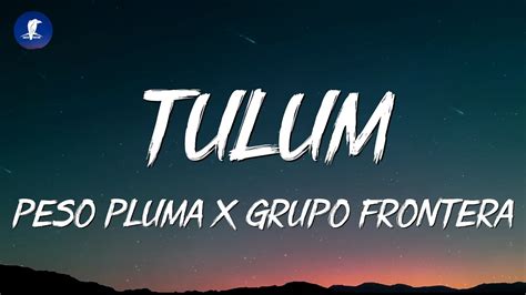 Peso Pluma Grupo Frontera TULUM Letra Lyrics YouTube