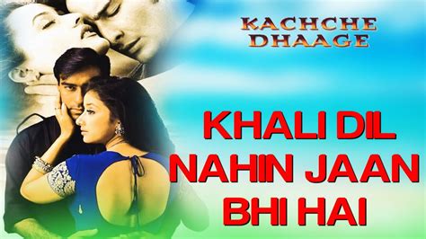 Khali Dil Nahi Jaan Bhi Hai Kachche Dhaage Ajay Devgn And Saif Alka