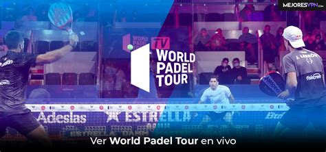 Cómo ver World Padel Tour en vivo desde cualquier lugar en 2024