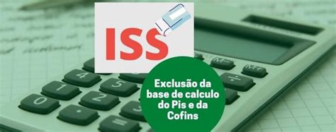 A Exclus O Do Iss Da Base De C Lculo Do Pis E Da Cofins E Sua Aplica O