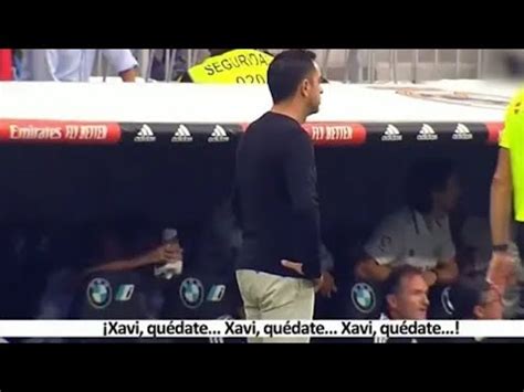 Así Gritan en el Bernabéu Quédate Xavi Xavi Quédate YouTube