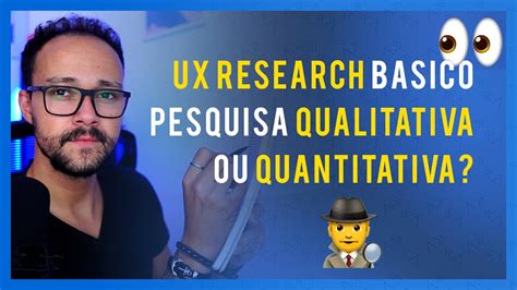 UX Research básico qual a diferença entre pesquisa qualitativa e