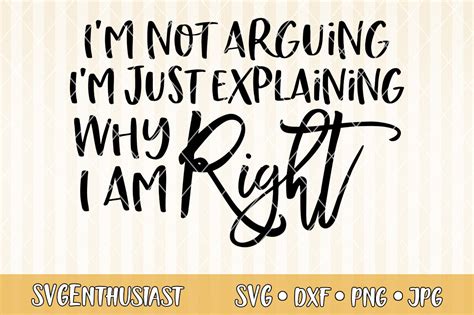 I M Not Arguing I M Just Explaining Why I Am Right SVG By SVGEnthusiast