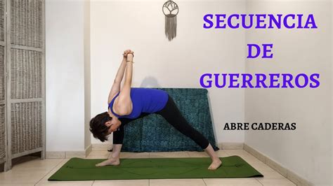 Yoga Secuencia De Guerreros Para Abrir Caderas Todos Los Niveles Youtube