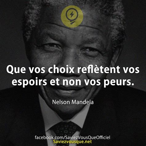 Que Vos Choix Refl Tent Vos Espoirs Et Non Vos Peurs Nelson Mandela