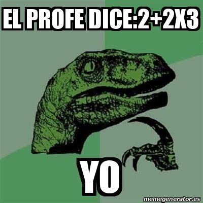 Meme Filosoraptor El Profe Dice X Yo