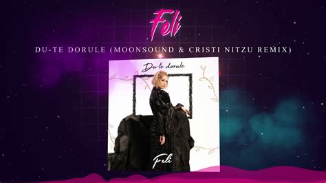 Feli Du Te Dorule MoonSound Cristi Nitzu Remix YouTube