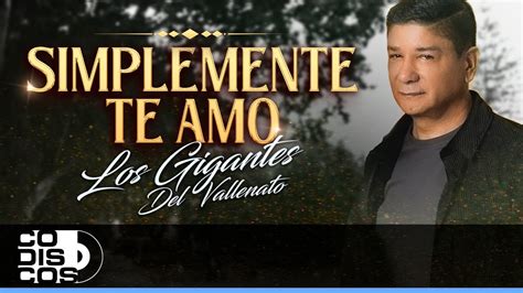 Simplemente Te Amo Los Gigantes Del Vallenato Video Youtube