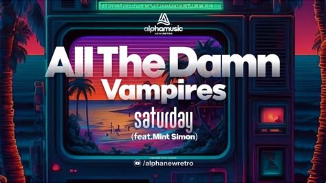 All The Damn Vampires Saturday Feat Mint Simon YouTube