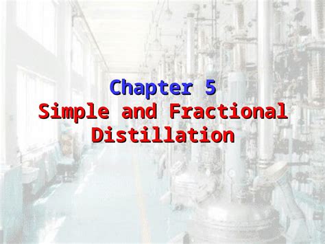 Ppt Chapter 5 Simple And Fractional Distillation Distillation Distillation Is Used To