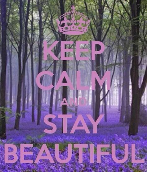 Stay Beautiful Stay Beautiful Keep Calm Good Thoughts