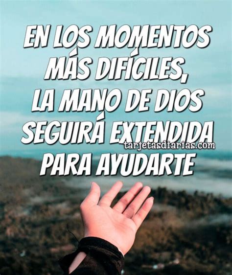 En Los Momentos MÁs DifÍciles La Mano De Dios SeguirÁ Extendida Para