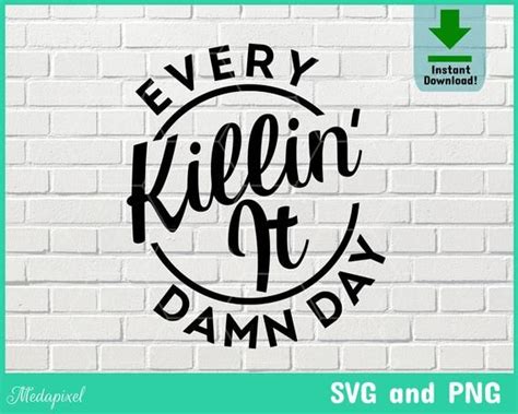 Killin It Every Damn Day Svg Motivational Quote Inspirational Svg