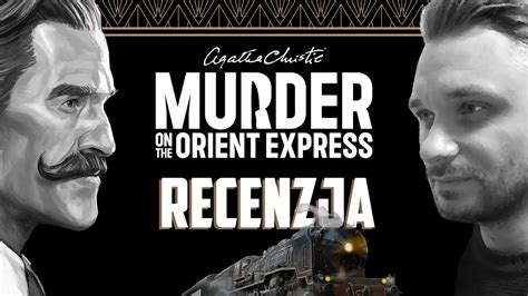 Agatha Christie Morderstwo W Orient Expressie Recenzja Gry YouTube