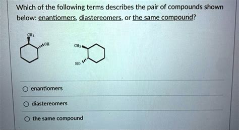 Solved Which Of The Following Terms Describes The Pair Of Compounds