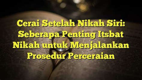 Cerai Setelah Nikah Siri Seberapa Penting Itsbat Nikah Untuk