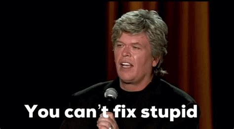 Ron White You Can’t Fix Stupid GIF - Ron White You Can’t fix stupid ...