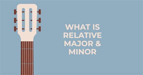 Unlocking The Secrets Of Relative Major And Minor Keys On Guitar