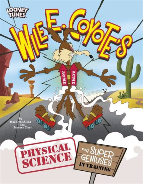 Wile E Coyote S Physical Science For Super Geniuses In Training By