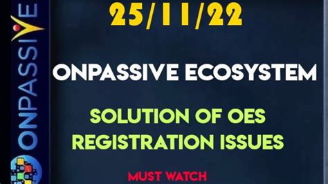 ONPASSIVE ONPASSIVE ECOSYSTEM OES REGISTRATION ISSUE SOLUTION