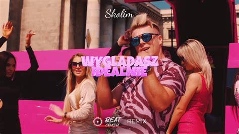 Skolim Wygl Dasz Idealnie Beat Crush Remix Youtube