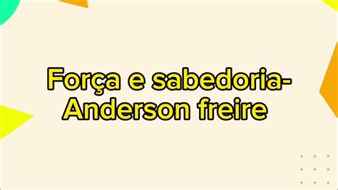 Forca E Sabedoria Letra - força e sabedoria-Anderson freire (Voz e Letra) - YouTube
