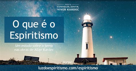 Tudo Sobre O Espiritismo - O que é o Espiritismo: Um estudo sobre o tema nas obras de Allan Kardec