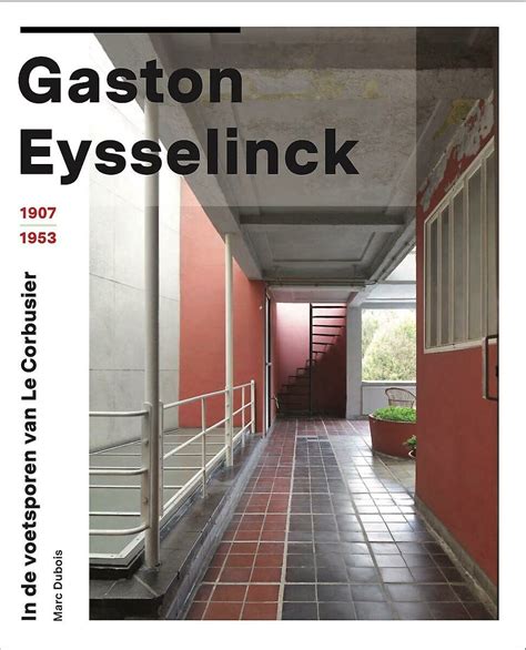 Gaston Eysselinck 1907 1953 In De Voetsporen Van Le Corbusier 9789461615671 Marc