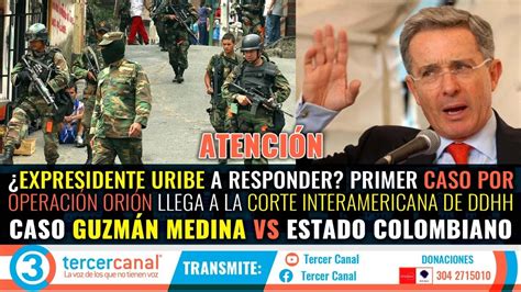 Uribe A Responder Operaci N Ori N Llega A La Corte Interamericana De