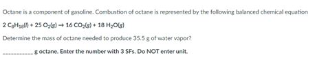 Solved Octane Is A Component Of Gasoline Combustion Of