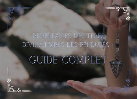 Révélez les Mystères Divinatoires des Pendules Guide Complet Blog