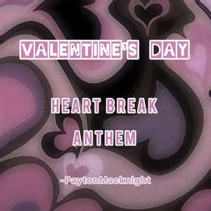 Valentines Day Heartbreak Anthem Playlist By PaytonMacknight Spotify