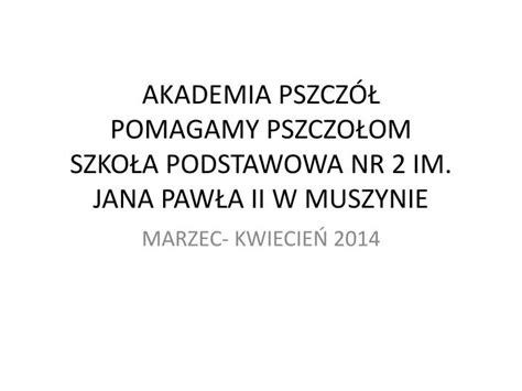 PPT AKADEMIA PSZCZÓŁ POMAGAMY PSZCZOŁOM SZKOŁA PODSTAWOWA NR 2 IM