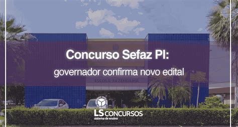 Concurso Sefaz Pi Governador Confirma Novo Edital Ls Ensino