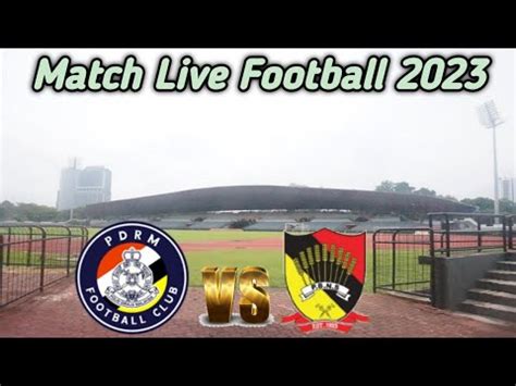 Porm Vs Negeri Sembilan Live Match Youtube