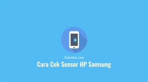 Cara Cek Sensor Hp Samsung Dengan Cepat Dan Mudah