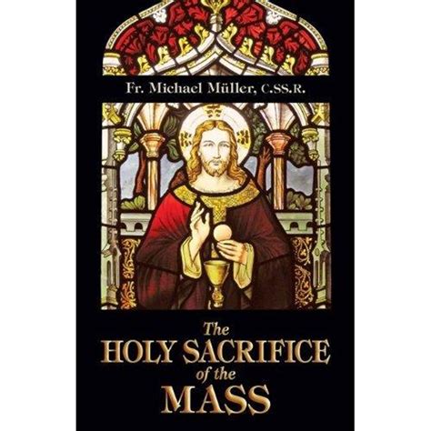 The Holy Sacrifice Of The Mass By Fr Michael Muller Catholic Mass Book Softcover 589 Pp