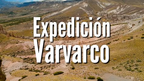 Expedición Varvarco Cinco días recorriendo el Norte de Neuquen YouTube