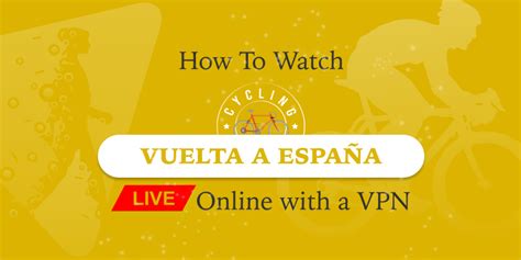 How To Watch Vuelta A Espa A Live Online With A Vpn Hide Me