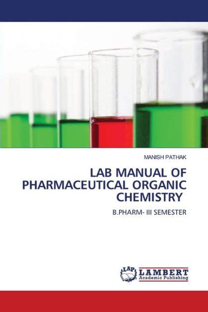 LAB MANUAL OF PHARMACEUTICAL ORGANIC CHEMISTRY By Manish Pathak